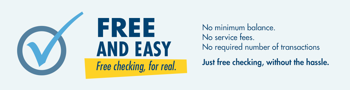 Free checking. No minimum Balance. No Service Fees. No required number of transactions.